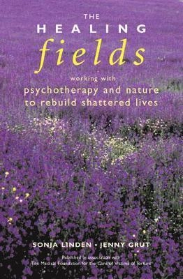 The healing fields : working with psychotherapy and nature to rebuild shattered lives; Sonja Linden; 2002
