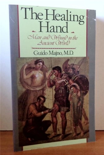 The healing hand : man and wound in the ancient world; Guido Majno; 1975