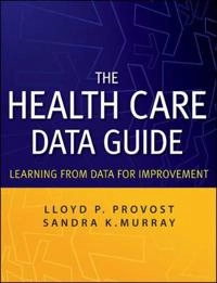 The Health Care Data Guide: Learning from Data for Improvement; Lloyd P Provost, Sandra Murray; 2011