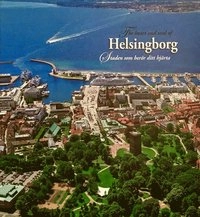 The heart and soul of Helsingborg / Staden som berör ditt hjärta; Bertil Hagberg, Bengt Lindskog, Kenny Lindquist, Thomas Madsen, Pia Siljeklint, Hasse Sjöström; 2018