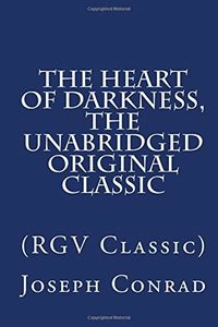 The Heart of Darkness, The Unabridged Original Classic: (RGV Classic); Joseph Conrad; 2017