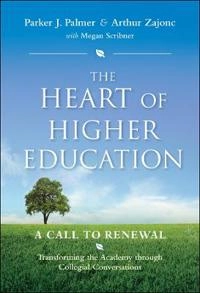 The Heart of Higher Education: A Call to Renewal; Parker J. Palmer, Megan Scribner; 2010