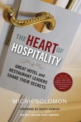 The heart of hospitality : great hotel and restaurant leaders share their secrets;  Micah Solomon; 2016