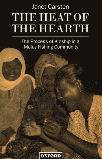 The heat of the hearth : the process of kinship in a Malay fishing community; Janet Carsten; 1997