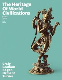 The heritage of world civilizations; Albert M. Craig, William A. Graham, Donald Kagan, Steven E. Ozment, Frank M. Turner; 2016