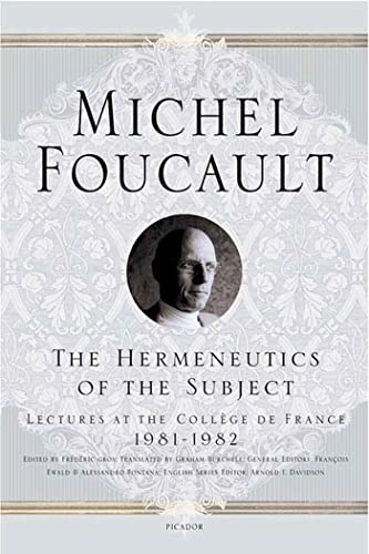 The hermeneutics of the subject : lectures at the Collège de France, 1981-1982; Michel Foucault; 2006