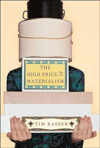 The high price of materialism; Tim Kasser; 2002