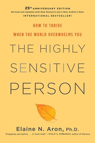 The highly sensitive person : how to thrive when the world overwhelms you; Elaine N. Aron; 2020