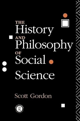 The history and philosophy of social science; Scott Gordon; 1993