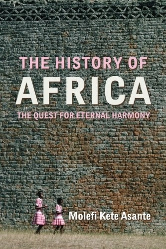 The history of Africa : the quest for eternal harmony; Molefi Kete Asante; 2007