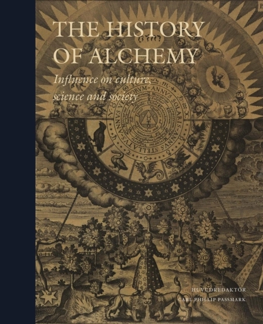 The History of Alchemy : Influences on Culture, Science and Society; Dagmar Wujastyk, Andreas Winkler, Cristina Viano, Salam Rassi, Fabrizio Pregadio, Christopher McIntosh, John MacMurphy, Mark S. Morrisson, Georgiana D Hedesan, Mattias Fyhr, Peter J. Forshaw, Hjalmar Fors, Per Faxneld, Tobias Churton, Kurt Almqvist; 2025