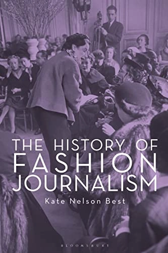 The history of fashion journalism; Kate Nelson Best; 2017