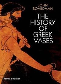 The history of Greek vases : potters, painters and pictures; John Boardman; 2007