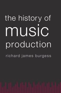 The history of music production; Richard James Burgess; 2014