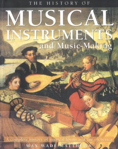 The History of Musical Instruments; Max Wade-Matthews; 2001