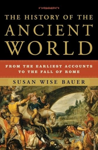 The history of the ancient world : from the earliest accounts to the fall of Rome; Susan Wise Bauer; 2007