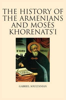 The history of the Armenians and Mosēs Khorenatsʻi; Gabriel. Soultanian; 2011