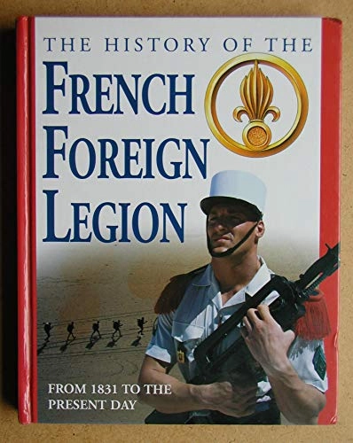The history of the French Foreign Legion : from 1831 to the present day; David Jordan; 2005