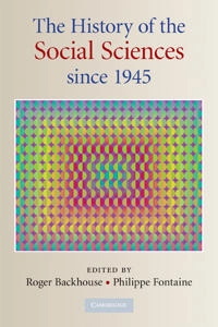 The history of the social sciences since 1945; Roger E Backhouse, Philippe Fontaine; 2010