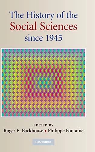 The history of the social sciences since 1945; Roger E Backhouse, Philippe Fontaine; 2010