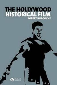 The Hollywood Historical Film; Robert Burgoyne; 2008