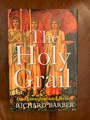 The Holy Grail : a study in imagination and belief; Richard W. Barber; 2004