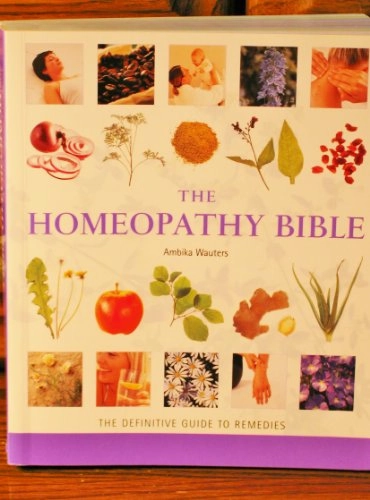 The Homeopathy Bible: The Definitive Guide to Remedies; Ambika Wauters; 2007