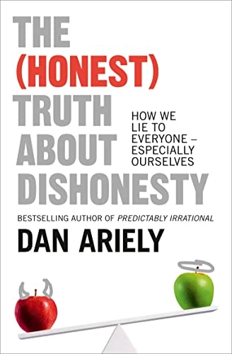 The (Honest) Truth About Dishonesty; Dan Ariely; 2013
