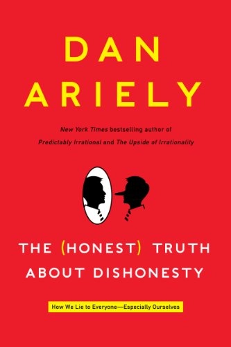 The Honest Truth about Dishonesty: How We Lie to Everyone--Especially Ourselves; Dan Ariely; 2013