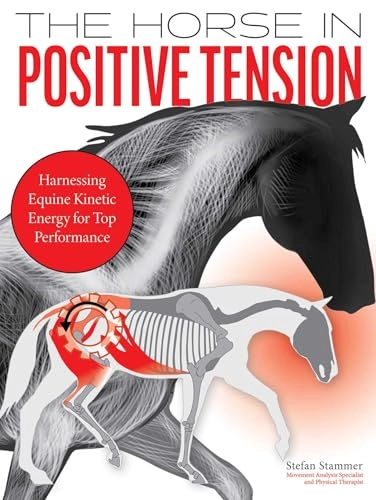 The horse in positive tension : harnessing equine kinetic energy for top performance; Stefan Stammer; 2023