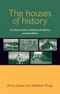 The houses of history : a critical reader in history and theory; Anna Green; 2016