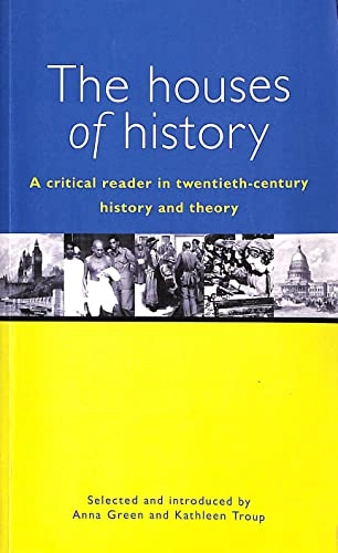 The houses of history : a critical reader in twentieth-century history and theory; Anna Green, Kathleen Troup; 1999