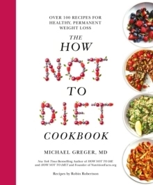 The How Not To Diet Cookbook; Michael Greger; 2020