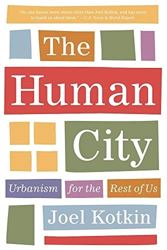The human city : urbanism for the rest of us; Joel. Kotkin; 2017