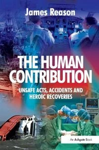 The human contribution : unsafe acts, accidents and heroic recoveries; James T. Reason; 2008