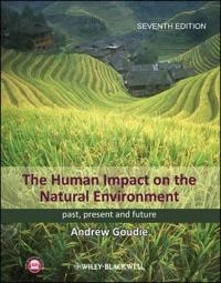 The Human Impact on the Natural Environment: Past, Present, and Future, 7th; Andrew S. Goudie; 2013