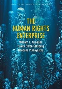 The Human Rights Enterprise: Political Sociology, State Power, and Social M; William T. Armaline, Davita S. Glasberg, Ban Purkayastha; 2014