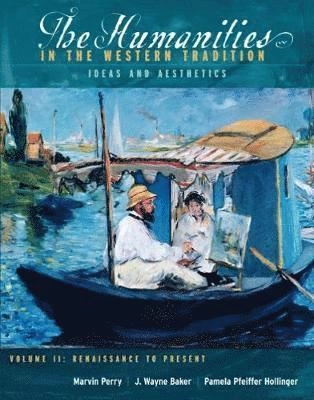 The Humanities in the Western tradition : ideas and aesthetics. · Renaissance to present, Vol. 2; Marvin Perry, J. Wayne Baker, Pamela Pfeiffer Hollinger; 2003