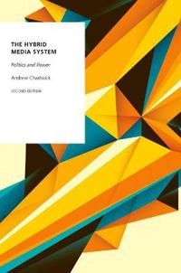 The hybrid media system : politics and power; Andrew Chadwick; 2017