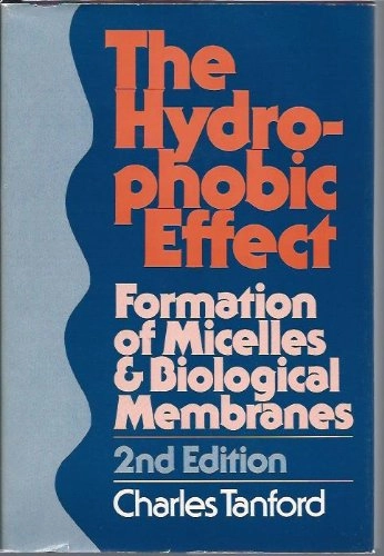 The hydrophobic effect : formation of micelles and biological membranes; Charles Tanford; 1980