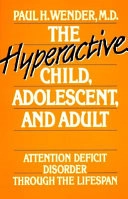 The hyperactive child, adolescence, and adult : attention deficit disorder through the lifespan; Paul H. Wender; 1987