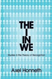 The I in We : studies in the theory of recognition; Axel Honneth; 2012