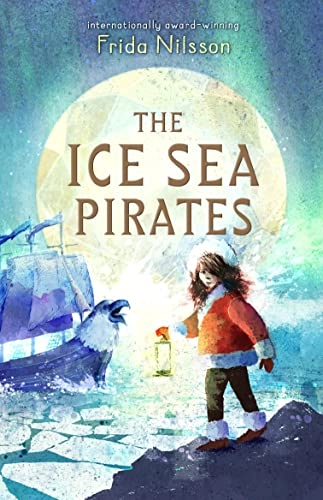 The ice sea pirates; Frida Nilsson, David Barrow, Peter Graves; 2017