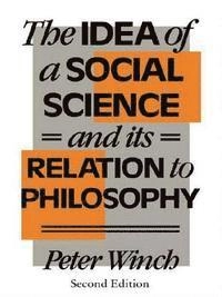 The idea of a social science and its relation to philosophy; Peter Winch; 1990