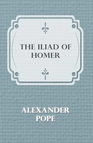 The Iliad Of Homer; Alexander Pope; 2010
