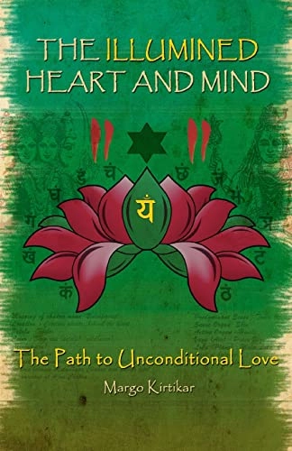 The Illumined Heart and Mind: The Path to Unconditional Love; Margo Kirtikar; 2014