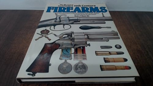 The illustrated encyclopedia of 19th century firearms : an illustrated history of the development of the world ̕s miitary firearms during the 19th century; F. Myatt; 1989