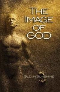 The Image of God; Glenn S Sunshine, Glenn S Sunshine; 2013