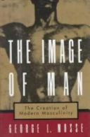 The image of man : the creation of modern masculinity; Mosse; 1996