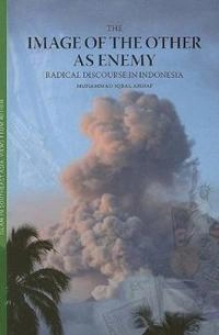 The image of the other as enemy : radical discourse in Indonesia; Muhammad Iqbal. Ahnaf; 2006